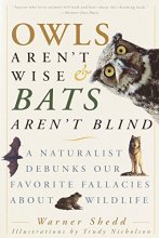 Cover art for Owls Aren't Wise & Bats Aren't Blind: A Naturalist Debunks Our Favorite Fallacies About Wildlife