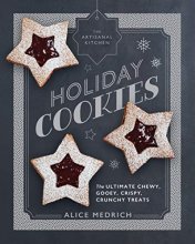 Cover art for The Artisanal Kitchen: Holiday Cookies: The Ultimate Chewy, Gooey, Crispy, Crunchy Treats