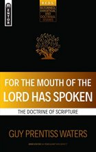 Cover art for For the Mouth of the Lord Has Spoken: The Doctrine of Scripture (Reformed Exegetical Doctrinal Studies series)