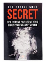 Cover art for The Baking Soda Secret - How to Revive Your Life With This Simple Kitchen Cabinet Miracle