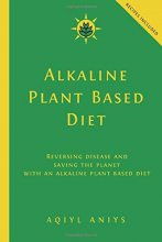 Cover art for Alkaline Plant Based Diet: Reversing Disease and Saving the Planet with an Alkaline Plant Based Diet