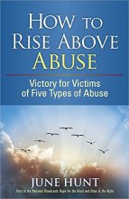 Cover art for How to Rise Above Abuse: Victory for Victims of Five Types of Abuse (Counseling Through the Bible Series)