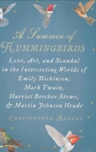 Cover art for A Summer of Hummingbirds: Love, Art, and Scandal in the Intersecting Worlds of Emily Dickinson, Mark Twain, Harriet Beecher Stowe, and Martin Johnson Heade