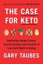 Cover art for The Case for Keto: Rethinking Weight Control and the Science and Practice of Low-Carb/High-Fat Eating