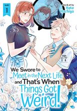 Cover art for We Swore to Meet in the Next Life and That's When Things Got Weird! Vol. 1 (We Swore to Meet in the Next Life and That's When Things Got Weird!, 1)
