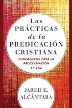 Cover art for Las prácticas de la predicación cristiana: Rudimentos para la proclamación eficaz (Spanish Edition)