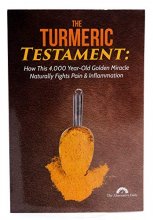Cover art for The Turmeric Testament - How This 4,000 Year-Old Golden Miracle Naturally Fights Pain & Inflammation