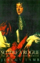Cover art for So Idle a Rogue: Life and Death of Lord Rochester