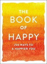 Cover art for The Book of Happy: 250 Ways to a Happier You