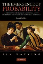 Cover art for The Emergence of Probability: A Philosophical Study of Early Ideas about Probability, Induction and Statistical Inference (Cambridge Series on Statistical & Probabilistic Mathematics)