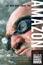 Cover art for Man Who Swam the Amazon: 3,274 Miles On The World's Deadliest River