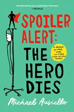 Cover art for Spoiler Alert: The Hero Dies: A Memoir of Love, Loss, and Other Four-Letter Words