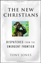 Cover art for The New Christians: Dispatches from the Emergent Frontier