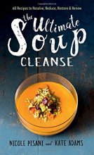 Cover art for The Ultimate Soup Cleanse: 60 Recipes to Reduce, Restore, Renew & Resolve