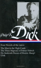 Cover art for Philip K. Dick: Four Novels of The 1960s / The Man in the High Castle / The Three Stigmata of Palmer Eldrich / Do Androids Dream of Electric Sheep? / Ubik (Library of America No. 173)