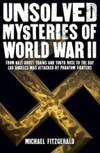 Cover art for Unsolved Mysteries of World War II: From the Nazi Ghost Train and ‘Tokyo Rose’ to the day Los Angeles was attacked by Phantom Fighters