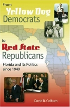 Cover art for From Yellow Dog Democrats to Red State Republicans: Florida and Its Politics since 1940