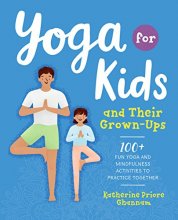 Cover art for Yoga for Kids and Their Grown-Ups: 100+ Fun Yoga and Mindfulness Activities to Practice Together