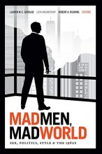 Cover art for Mad Men, Mad World: Sex, Politics, Style, and the 1960s