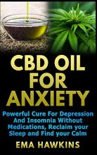 Cover art for CBD OIL FOR ANXIETY: Powerful Cure for Depression and Insomnia Without Medications, Reclaim your Sleep and Find your Calm (CBD OIL CRASH COURSE)