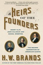 Cover art for Heirs of the Founders: Henry Clay, John Calhoun and Daniel Webster, the Second Generation of American Giants