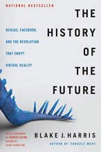 Cover art for The History of the Future: Oculus, Facebook, and the Revolution That Swept Virtual Reality