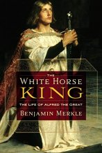 Cover art for The White Horse King: The Life of Alfred the Great