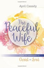 Cover art for The Peaceful Wife: Living in Submission to Christ as Lord