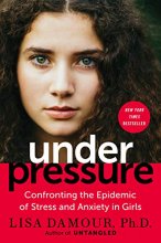 Cover art for Under Pressure: Confronting the Epidemic of Stress and Anxiety in Girls