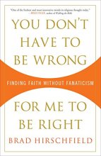Cover art for You Don't Have to Be Wrong for Me to Be Right: Finding Faith Without Fanaticism