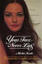 Cover art for Your Face Never Lies: What Your Face Reveals About You and Your Health, an Introduction to Oriental Diagnosis