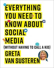 Cover art for Everything You Need to Know about Social Media: Without Having to Call A Kid