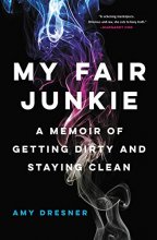 Cover art for My Fair Junkie: A Memoir of Getting Dirty and Staying Clean