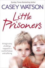 Cover art for Little Prisoners: A tragic story of siblings trapped in a world of abuse and suffering