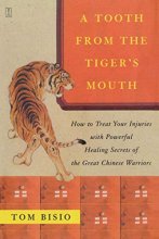 Cover art for A Tooth from the Tiger's Mouth: How to Treat Your Injuries with Powerful Healing Secrets of the Great Chinese Warrior (Fireside Books (Fireside))