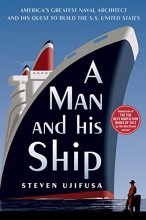 Cover art for A Man and His Ship: America's Greatest Naval Architect and His Quest to Build the S.S. United States
