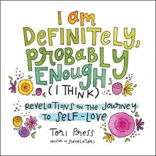 Cover art for I Am Definitely, Probably Enough (I Think): Revelations on the Journey to Self-Love