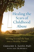 Cover art for Healing the Scars of Childhood Abuse: Moving beyond the Past into a Healthy Future