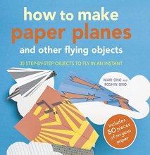 Cover art for How to Make Paper Planes and Other Flying Objects: 35 step-by-step objects to fly in an instant
