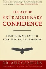 Cover art for The Art Of Extraordinary Confidence: Your Ultimate Path To Love, Wealth, And Freedom