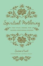 Cover art for Spiritual Mothering (Redesign): The Titus 2 Model for Women Mentoring Women