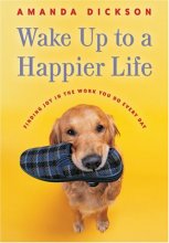 Cover art for Wake Up to a Happier Life: Finding Joy in the Work You Do Every Day