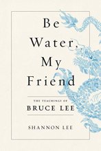 Cover art for Be Water, My Friend: The Teachings of Bruce Lee