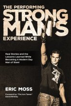 Cover art for The Performing Strongman's Experience: Real Stories and Lessons Learned While Becoming a Modern Day Man of Steel