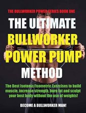 Cover art for The Ultimate Bullworker Power Pump Method (The Bullworker Power Series Book One)
