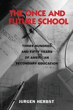 Cover art for The Once and Future School: Three Hundred and Fifty Years of American Secondary Education