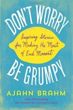 Cover art for Don't Worry, Be Grumpy: Inspiring Stories for Making the Most of Each Moment