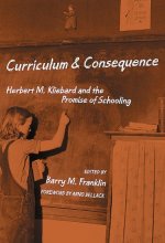 Cover art for Curriculum & Consequence: Herbert M. Kliebard and the Promise of Schooling (Reflective History Series)