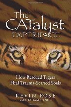 Cover art for The Catalyst Experience: How Rescued Tigers Heal Trauma-Scarred Souls