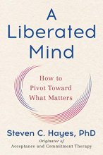 Cover art for A Liberated Mind: How to Pivot Toward What Matters